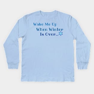 Wake me up when winter is over Kids Long Sleeve T-Shirt